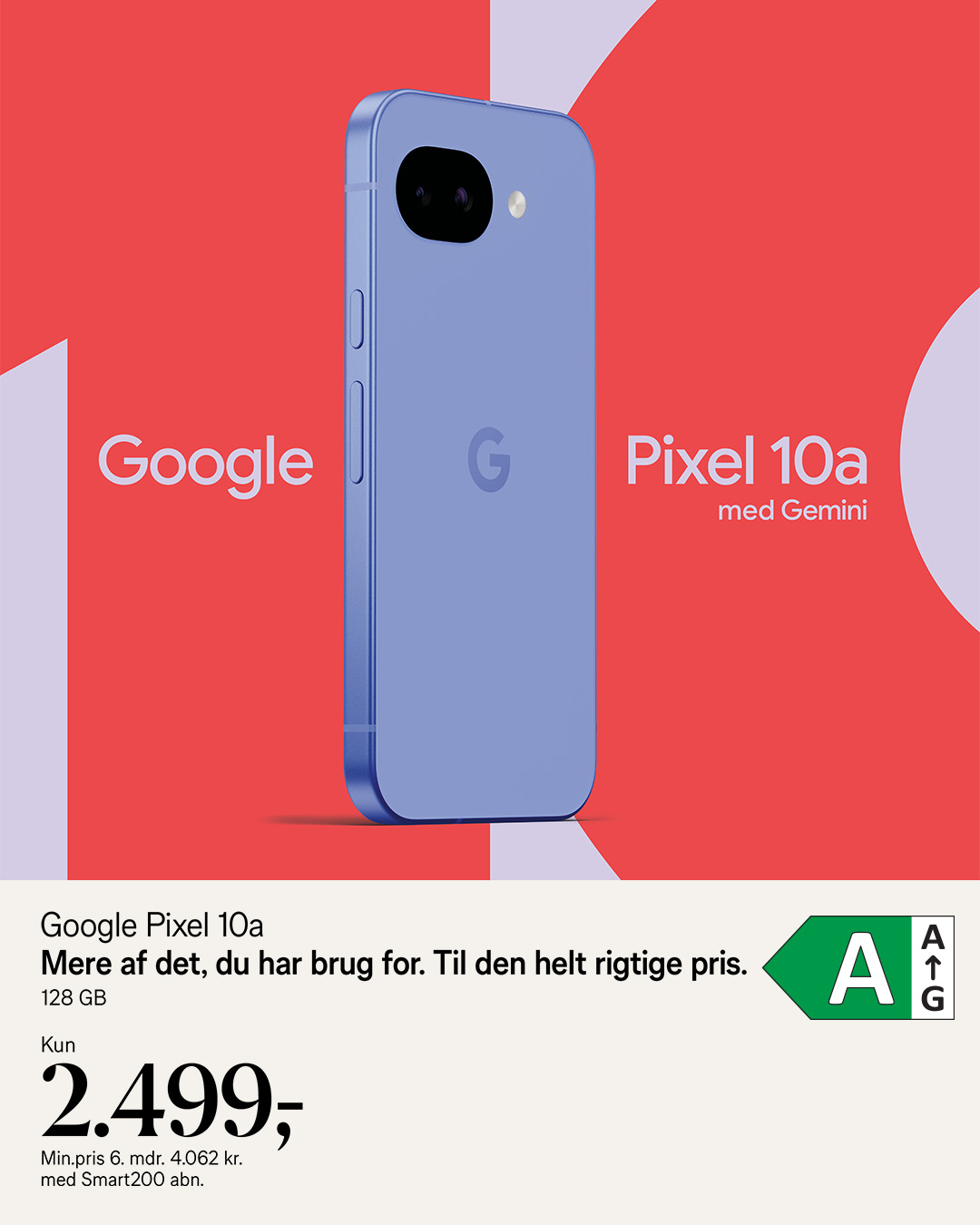 Google Pixel 10a, 128 GB. Kun 2.499,- Min.pris 6 mdr. 4.062 kr. med Smart200 abonnement