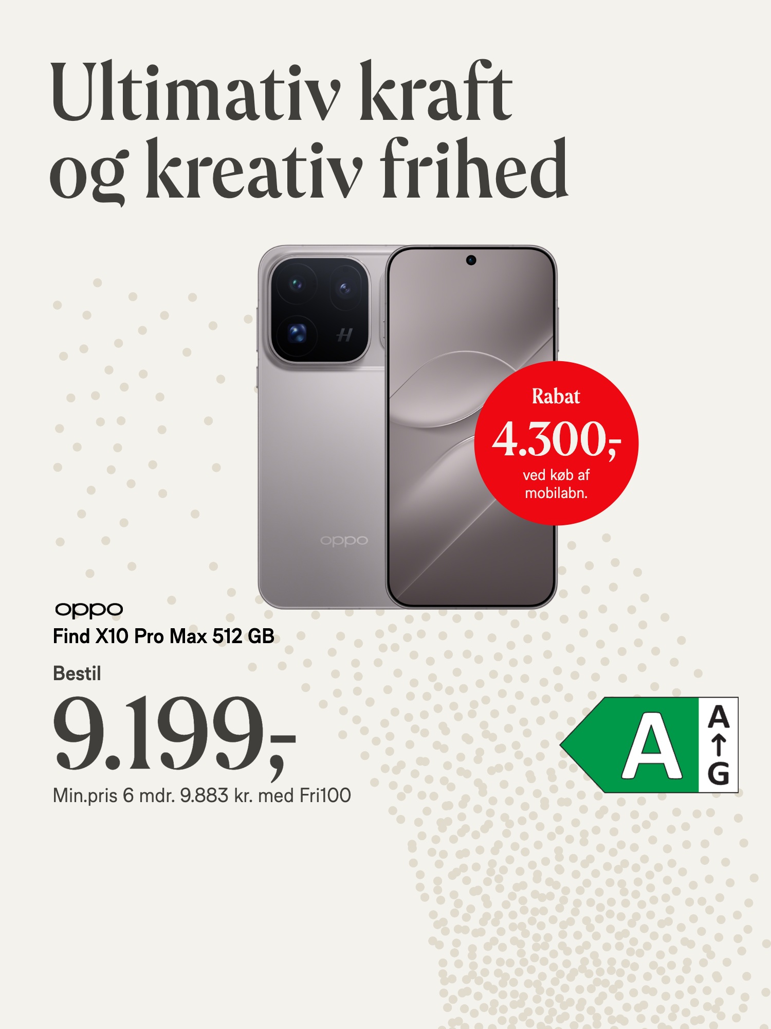 OPPO Find X10 Pro Max, 512 GB. 9.199 kr. Mindstepris i 6 mdr. 9.883 kr. med Fri 100. Rabat 4.300,- ved køb af mobilabonnement