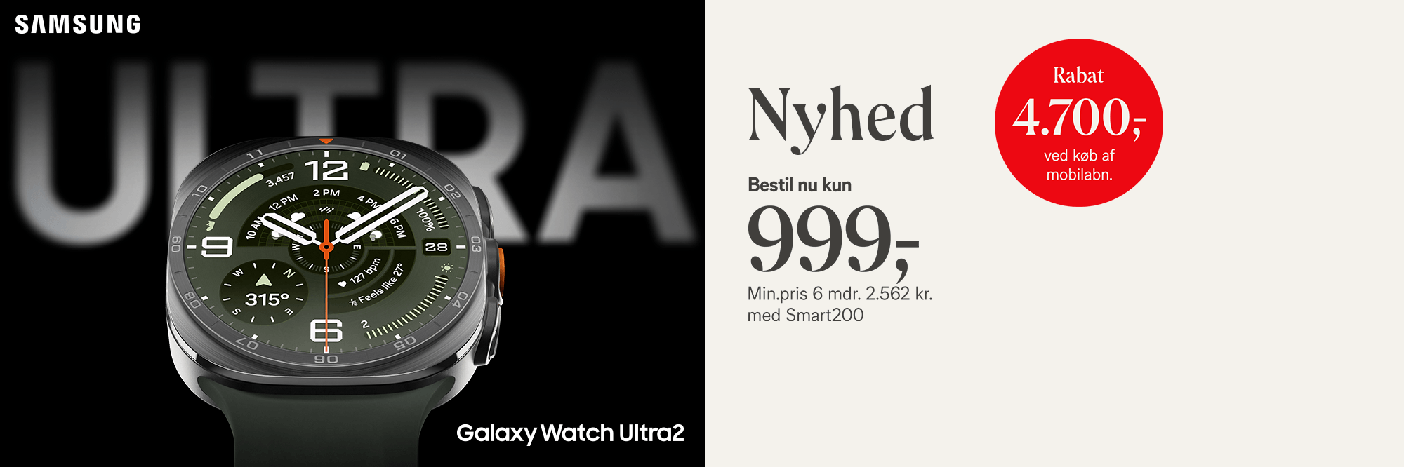 Nyhed! Samsung Galaxy Watch Ultra2, kun 999,- Rabat 4.700,- ved køb af mobilabonnement. Min.pris 6 mdr. 2.562 kr. med Smart200 abonnement